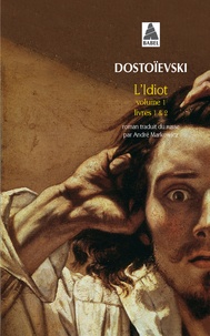 Fédor Mikhaïlovitch Dostoïevski - L'idiot - Volume 1, Livres 1 et 2.