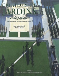 Michel Racine - Createurs De Jardins Et De Paysages En France De La Renaissance Au Xxieme Siecle. Tome 2, Du Xixeme Siecle Au Xxieme Siecle.