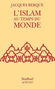 Jacques Berque - L'Islam Au Temps Du Monde. 2eme Edition.