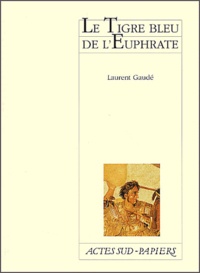 Laurent Gaudé - Le Tigre Bleu De L'Euphrate.