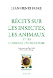 Jean-Henri Fabre - Recits Sur Les Insectes, Les Animaux Et Les Choses De L'Agriculture.