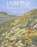 Hervé Mineau et Henri Coumoul - Jardins De L'Autoroute. Histoire De Graines, D'Herbes Et De Rocailles.