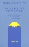 Richard Jacquemond - Entre Scribes Et Ecrivains. Le Champ Litteraire Dans L'Egypte Contemporaine.