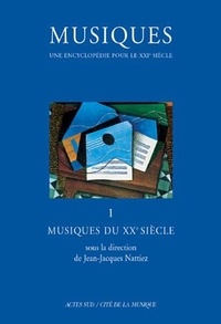 Jean-Jacques Nattiez - Musiques, Une Encyclopedie Pour Le Xxieme Siecle. Volume 1, Musiques Du Xxeme Siecle.