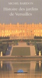Michel Baridon - Histoire Des Jardins De Versailles.