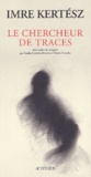 Imre Kertész - Le Chercheur De Traces.