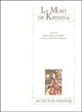 Jean-Claude Carrière et Marie-Hélène Estienne - La mort de Krishna.