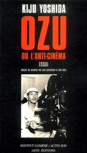Kiju Yoshida - Ozu ou l'anti-cinéma.