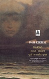 Imre Kertész - Kaddish pour l'enfant qui ne naîtra pas.