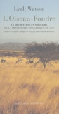 Lyall Watson - L'Oiseau-Foudre - La découverte en solitaire de la préhistoire de l'Afrique du Sud (Adrian Boshier 1939-1978).