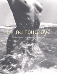 Patrick Grainville et Lucien Clergue - Le nu foudroyé.