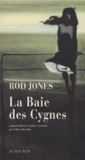 Rod Jones - La Baie des cygnes - Une histoire de destin, de désir et de destruction.