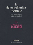 Robert Abirached - La Décentralisation théâtrale - Volume 1, Le premier Age : 1945-1958.