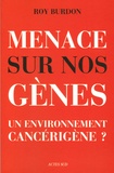 Roy Burdon - Menaces sur nos gènes - Un environnement cancérigène ?.