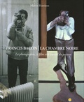 Martin Harrison - Francis Bacon, La chambre noire - La photographie, le film et le travail du peintre.