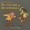Benoît Marchon et Béatrice Rodriguez - On n'est pas des animaux ! - Un livre pour apprendre à bien vivre ensemble.
