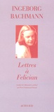 Ingeborg Bachmann - Lettres à Felician.
