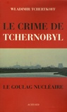 Wladimir Tchertkoff - Le Crime de Tchernobyl - Le goulag nucléaire.