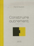 Patrick Bouchain - Construire autrement - Comment faire ?.