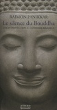 Raimon Panikkar - Le Silence du Bouddha - Une introduction à l'athéisme religieux.