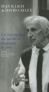 Ivan Illich et David Cayley - La corruption du meilleur engendre le pire.