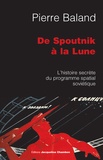 Pierre Baland - De Spountnik à la Lune - L'histoire secrète du programme spatial soviétique.