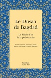 Patrick Mégarbané et Hoa-Hoï Vuong - Le Dîwân de Bagdad - Le Siècle d'or de la poésie arabe.
