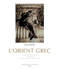 Henri Stierlin - L'Orient grec - L'art hellénistique et romain, d'Alexandre à Dioclétien.