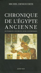 Michel Dessoudeix - Chronique de l'Egypte ancienne - Les pharaons, leur règne, leurs contemporains.