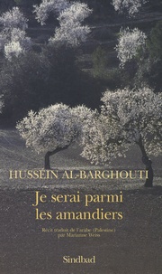 Hussein Al-Barghouti - Je serai parmi les amandiers.