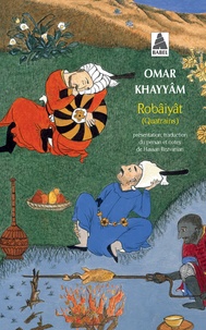 Omar Khayyâm - Robâiyât - Les quatrains du sage Omar Khayyâm de Nichâpour et de ses épigones.