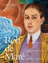 Erik Näslund - Rolf de Maré - Fondateur des ballets suédois ; Collectionneur d'art ; Créateur de musée.