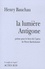 Henry Bauchau - La lumière Antigone - Poème pour le livret de l'opéra de Pierre Bartholomée.
