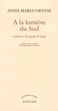 Anna Maria Ortese - A la lumière du sud - Lettres à Pasquale Prunas.