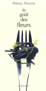 Thierry Thorens - Le goût des fleurs.
