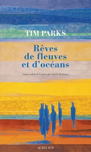 Tim Parks - Rêves de fleuves et d'océans.