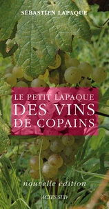 Sébastien Lapaque - Le petit Lapaque des vins de copains.