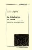 Jacinto Lageira - De la déréalisation du monde - Réalité et fiction en conflit.