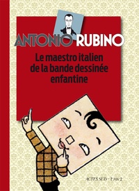 Fabio Gadducci et Matteo Stefanelli - Antonio Rubino - Le maestro italien de la bande dessinée enfantine.