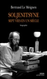 Bertrand Le Meignen - Alexandre Soljenitsyne, sept vies en un siècle.