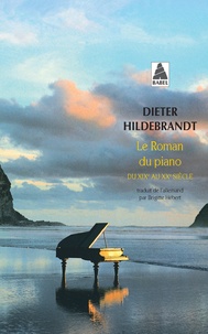 Dieter Hildebrandt - Le roman du piano - Du XIXe au XXe siècle.