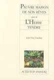 Jean-Yves Cendrey - Pauvre maison de nos rêves suivi de L'Herbe tendre.