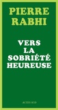 Pierre Rabhi - Vers la sobriété heureuse.