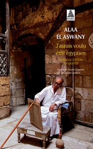 Alaa El Aswany - J'aurais voulu être égyptien.