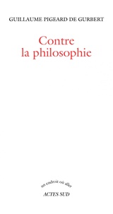 Guillaume Pigeard de Gurbert - Contre la philosophie.