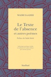 Wadih Saadeh - Le Texte de l'absence et autres poèmes - Anthologie poétique.