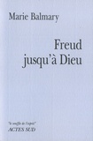 Marie Balmary - Freud jusqu'à Dieu.