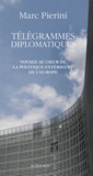 Marc Pierini - Télégrammes diplomatiques - Voyage au coeur de la politique de l'Europe.