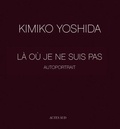 Jean-Michel Ribettes et Kimiko Yoshida - Kimiko Yoshida - Là où je ne suis pas.