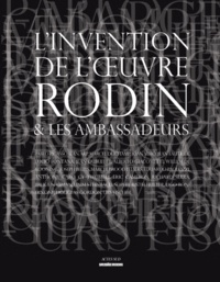 Dominique Viéville et Aline Magnien - L'invention de l'oeuvre Rodin et les ambassadeurs.